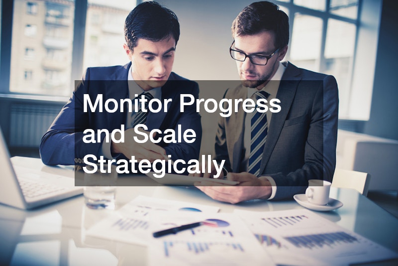 Monitor Progress and Scale Strategically
