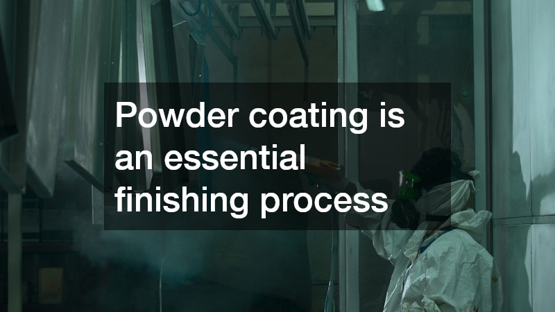 Powder coating is an essential finishing process