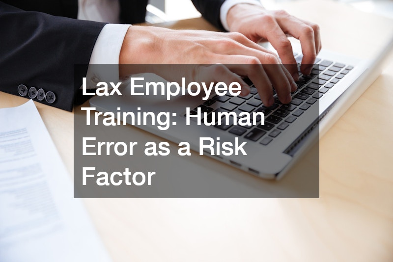 Lax Employee Training: Human Error as a Risk Factor