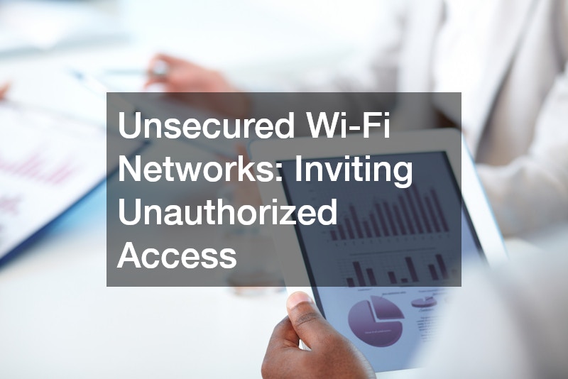 Unsecured Wi-Fi Networks: Inviting Unauthorized Access