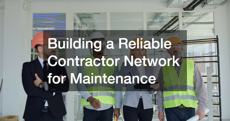 Building a Reliable Contractor Network for Maintenance