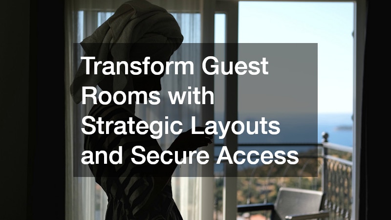 Transform Guest Rooms with Strategic Layouts and Secure Access
