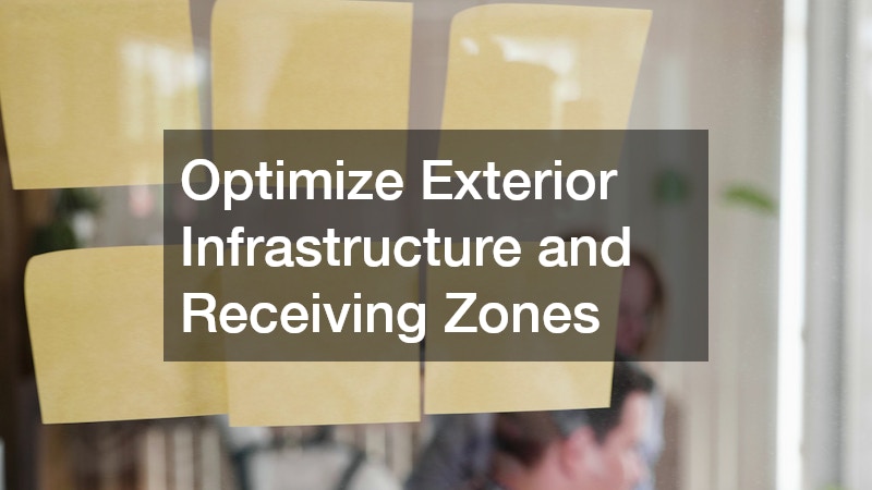 Optimize Exterior Infrastructure and Receiving Zones