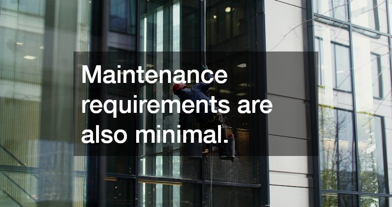 Maintenance requirements are also minimal.