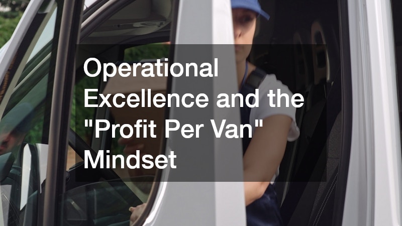 Operational Excellence and the "Profit Per Van" Mindset