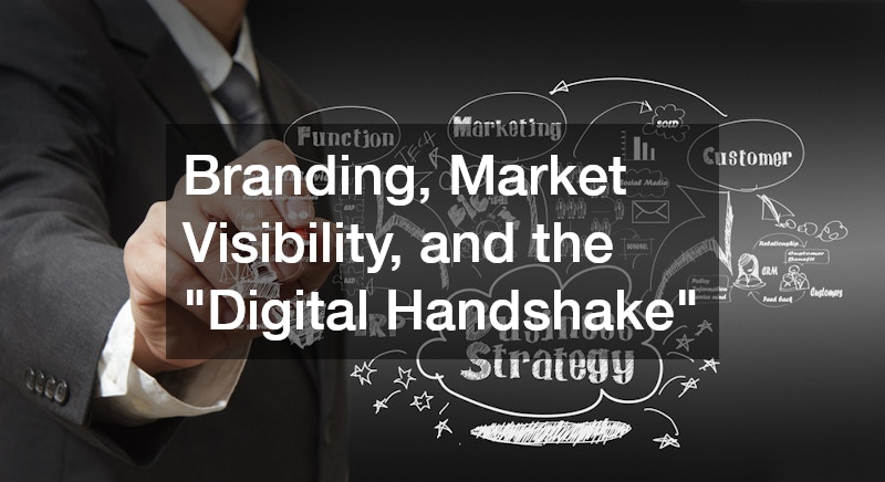 Branding, Market Visibility, and the "Digital Handshake"