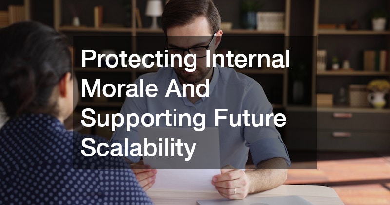 Protecting Internal Morale And Supporting Future Scalability