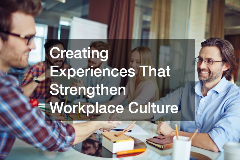 Creating Experiences That Strengthen Workplace Culture