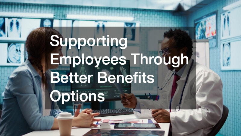 Supporting Employees Through Better Benefits Options