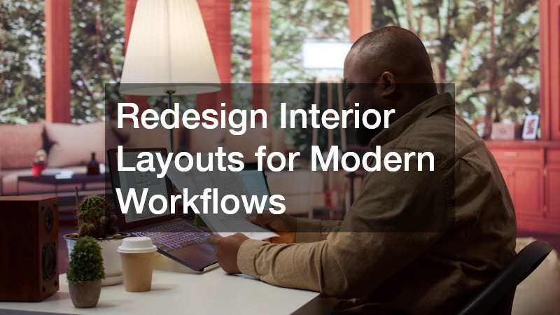 Redesign Interior Layouts for Modern Workflows