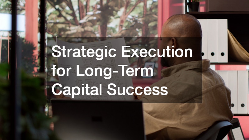 Strategic Execution for Long-Term Capital Success
