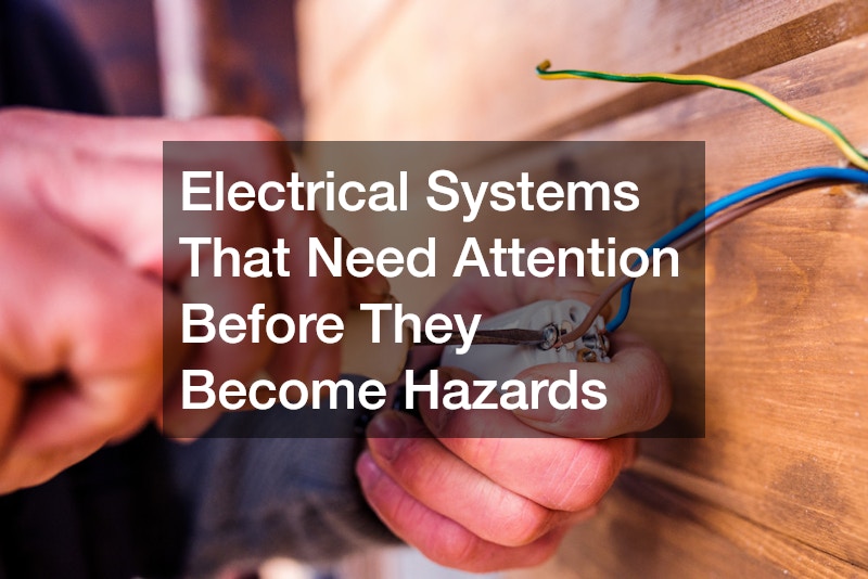 Electrical Systems That Need Attention Before They Become Hazards