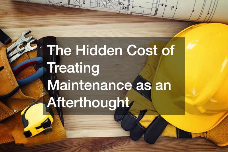 The Hidden Cost of Treating Maintenance as an Afterthought