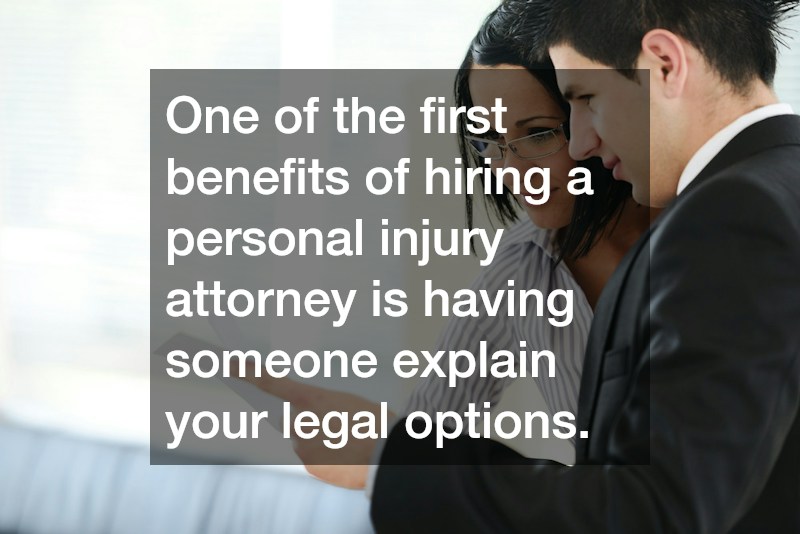 One of the first benefits of hiring a personal injury attorney is having someone explain your legal options.