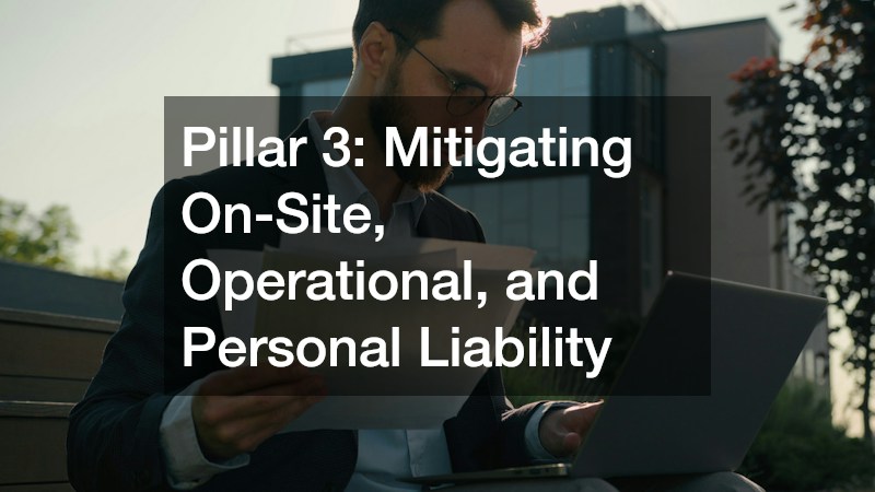 Pillar 3: Mitigating On-Site, Operational, and Personal Liability
