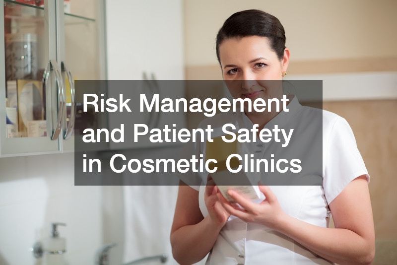Risk Management and Patient Safety in Cosmetic Clinics
