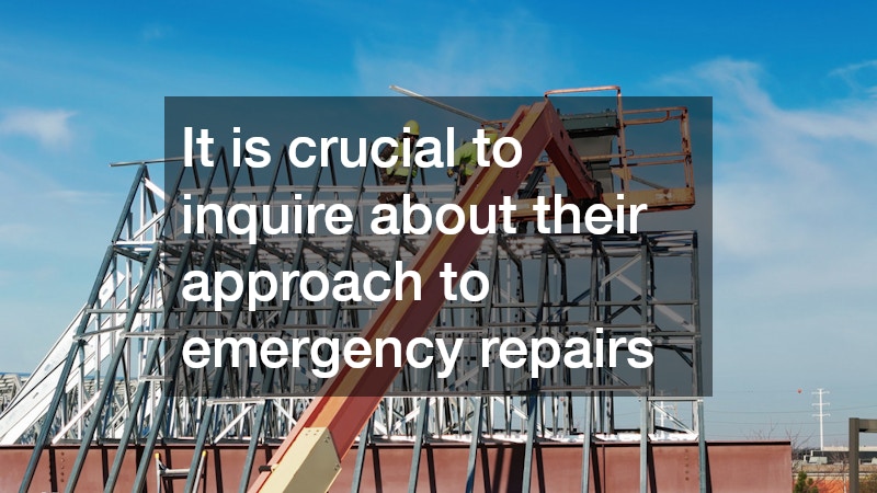 It is crucial to inquire about their approach to emergency repairs