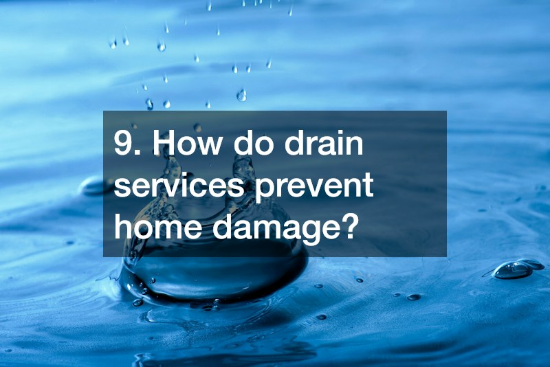 9. How do drain services prevent home damage?