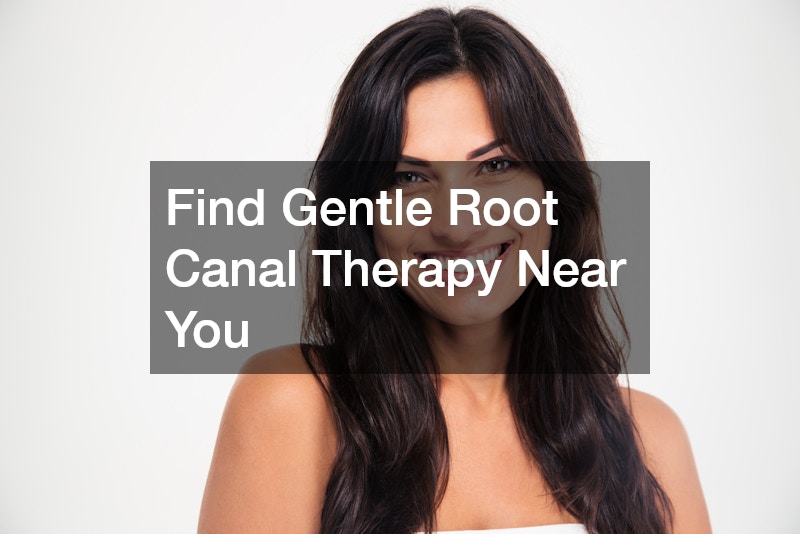 Find Gentle Root Canal Therapy Near You