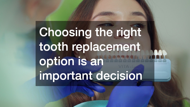 Choosing the right tooth replacement option is an important decision