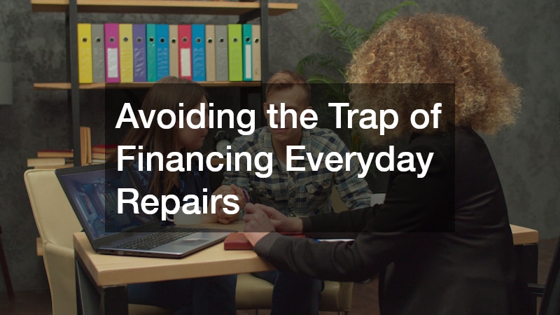 Avoiding the Trap of Financing Everyday Repairs