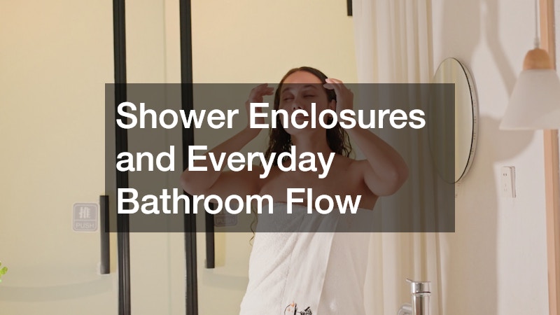 Shower Enclosures and Everyday Bathroom Flow
