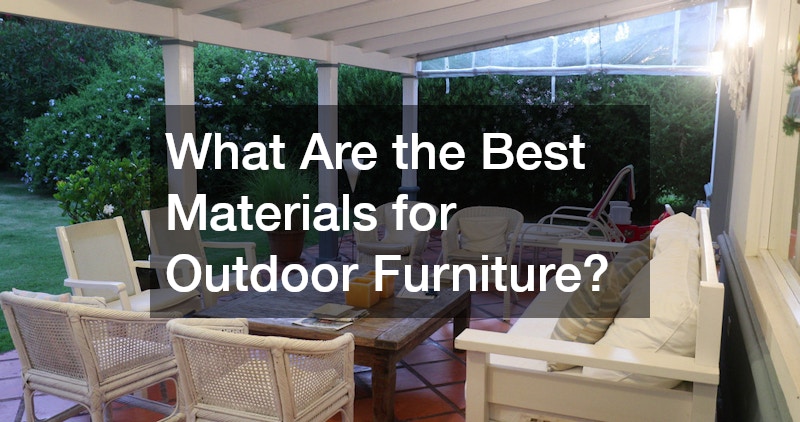 What Are the Best Materials for Outdoor Furniture?