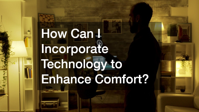 How Can I Incorporate Technology to Enhance Comfort?