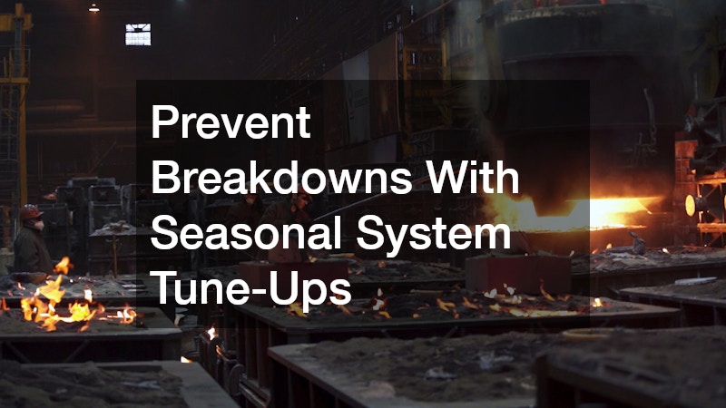 Prevent Breakdowns With Seasonal System Tune-Ups