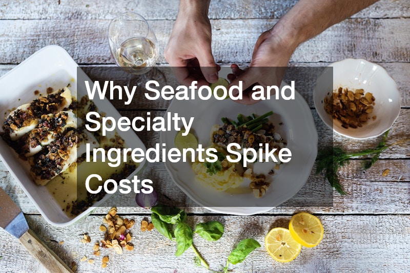 Why Seafood and Specialty Ingredients Spike Costs