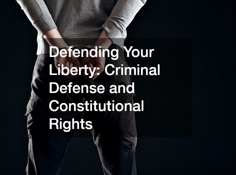 Defending Your Liberty: Criminal Defense and Constitutional Rights