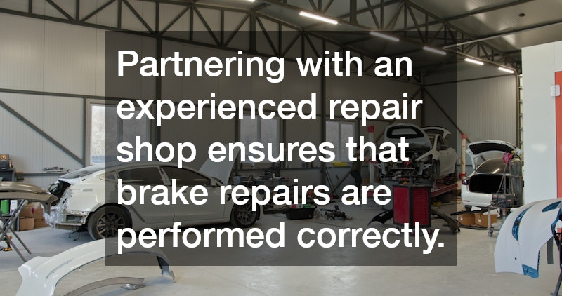 Partnering with an experienced repair shop ensures that brake repairs are performed correctly.