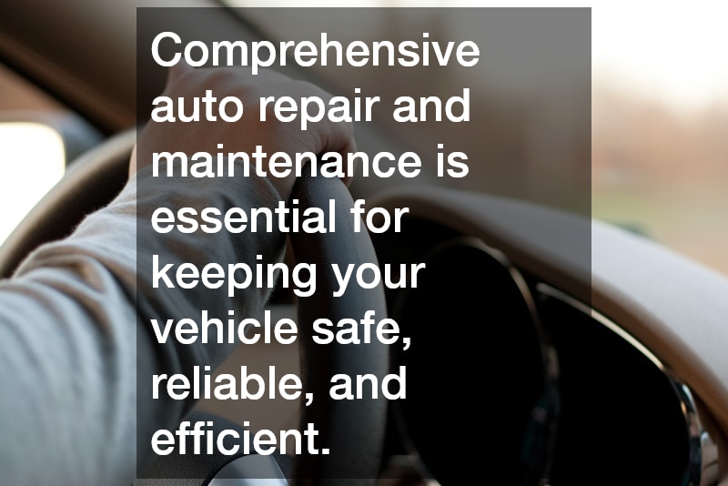 Comprehensive auto repair and maintenance is essential for keeping your vehicle safe, reliable, and efficient.