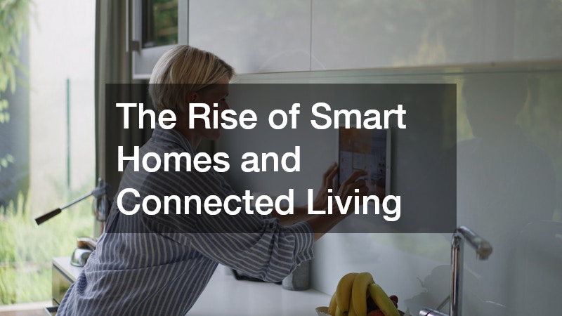 The Rise of Smart Homes and Connected Living