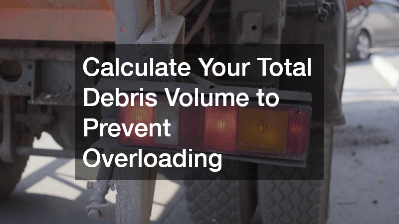 Calculate Your Total Debris Volume to Prevent Overloading