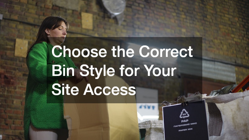 Choose the Correct Bin Style for Your Site Access