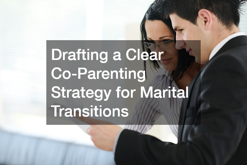 Drafting a Clear Co-Parenting Strategy for Marital Transitions