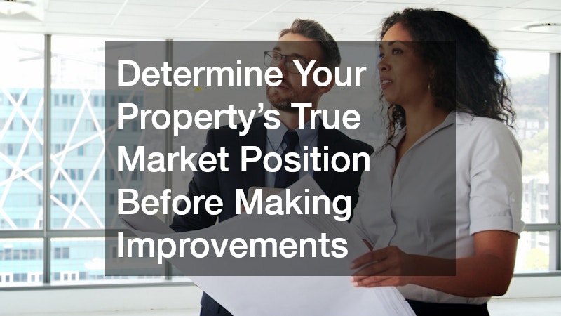 Determine Your Property’s True Market Position Before Making Improvements
