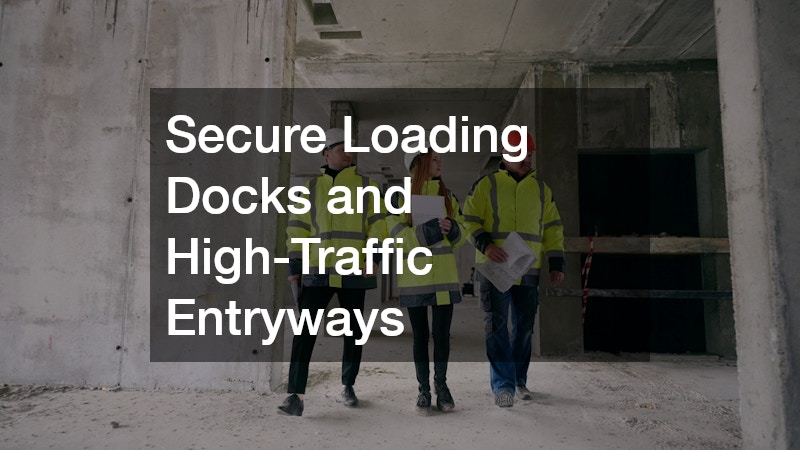 Secure Loading Docks and High-Traffic Entryways