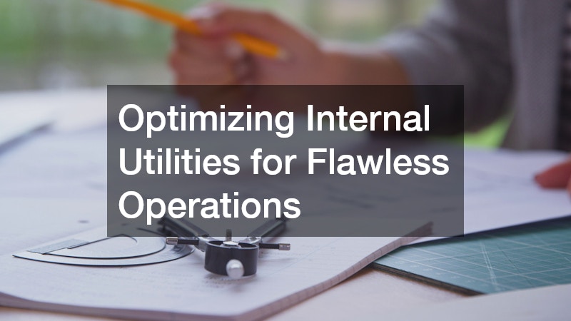 Optimizing Internal Utilities for Flawless Operations