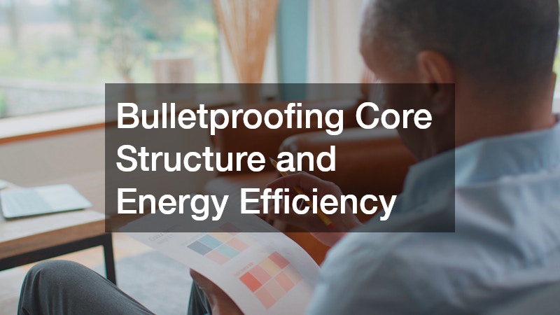Bulletproofing Core Structure and Energy Efficiency