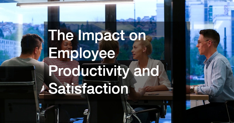 The Impact on Employee Productivity and Satisfaction