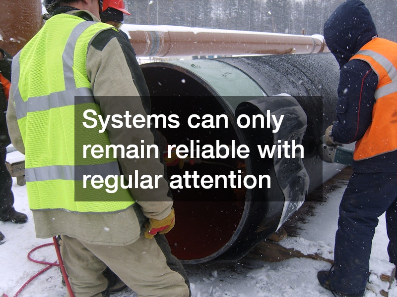 Systems can only remain reliable with regular attention