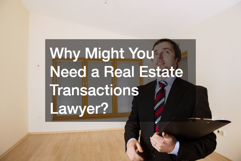 Why Might You Need a Real Estate Transactions Lawyer?