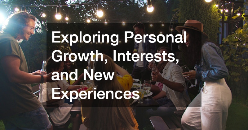 Exploring Personal Growth, Interests, and New Experiences