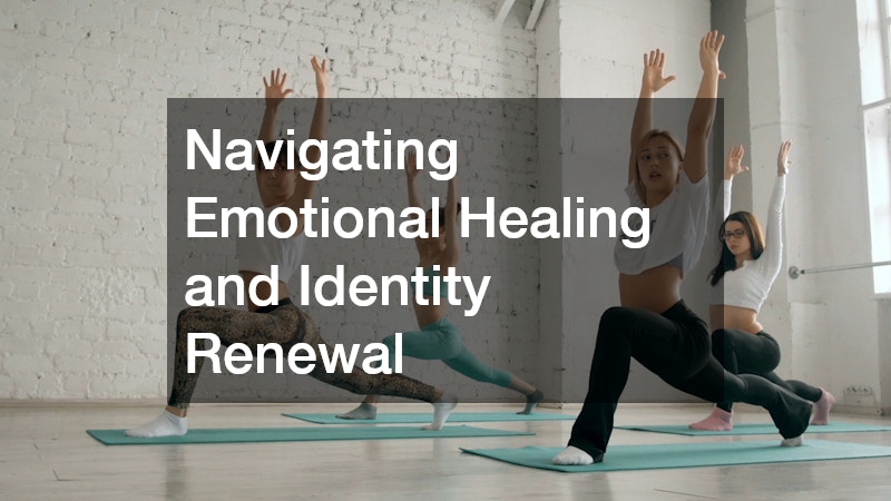 Navigating Emotional Healing and Identity Renewal