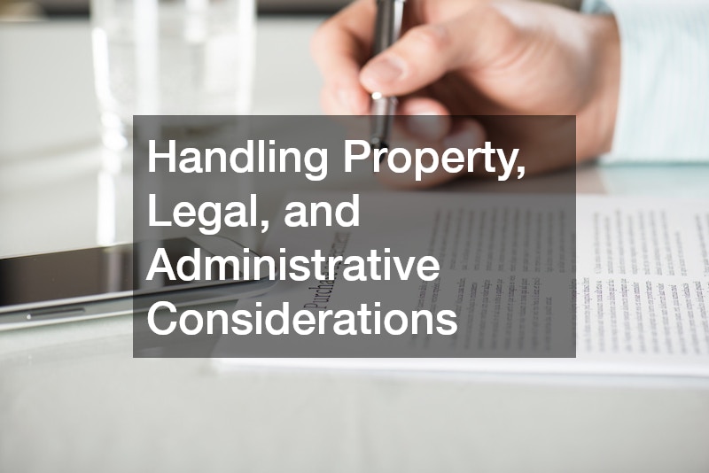 Handling Property, Legal, and Administrative Considerations