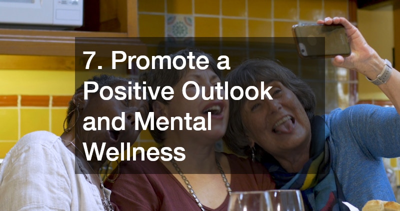 7. Promote a Positive Outlook and Mental Wellness