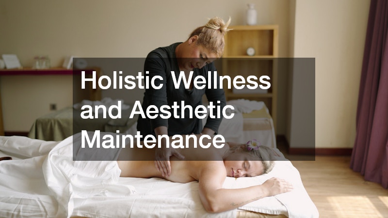 Holistic Wellness and Aesthetic Maintenance