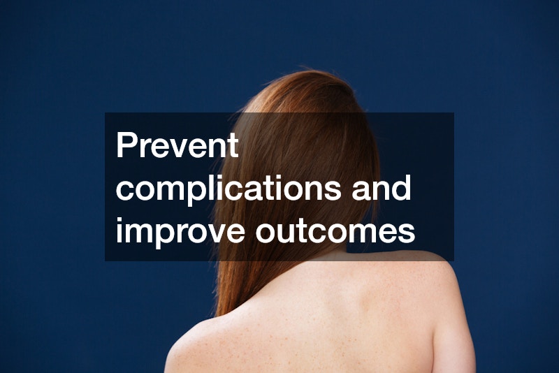 Prevent complications and improve outcomes